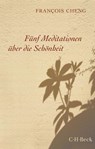 Fünf Meditationen über die Schönheit - François Cheng - 9783406709418