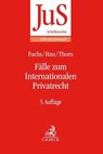 Fälle zum Internationalen Privatrecht - Angelika Fuchs ;  Wolfgang Hau ;  Karsten Thorn - 9783406724879