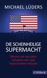 Die scheinheilige Supermacht - Michael Lüders - 9783406768392