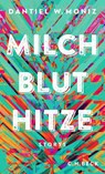 Milch Blut Hitze - Dantiel W. Moniz - 9783406781575