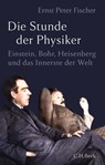 Die Stunde der Physiker - Ernst Peter Fischer - 9783406783111