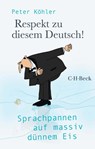Respekt zu diesem Deutsch! - Peter Köhler - 9783406787485