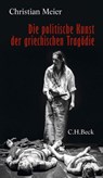 Die politische Kunst der griechischen Tragödie - Christian Meier - 9783406790669