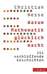 Warum Mathematik glücklich macht - Christian Hesse - 9783406809071