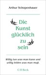 Die Kunst, glücklich zu sein - Arthur Schopenhauer - 9783406842849