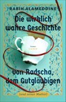 Die wirklich wahre Geschichte von Radscha, dem Gutgläubigen (und seiner Mutter) - Rabih Alameddine - 9783406843358