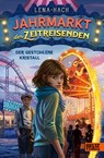 Jahrmarkt der Zeitreisenden - Der gestohlene Kristall - Lena Hach - 9783407752819