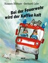 Bei der Feuerwehr wird der Kaffee kalt - Hannes Hüttner - 9783407770820