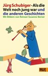 Als die Welt noch jung war und die anderen Geschichten - Jürg Schubiger - 9783407799975