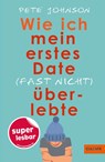 Wie ich mein erstes Date (fast nicht) überlebte - Pete Johnson - 9783407820068