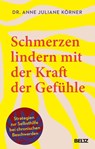 Schmerzen lindern mit der Kraft der Gefühle - Anne Juliane Körner - 9783407869012