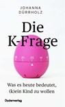 Die K-Frage - Johanna Dürrholz - 9783411717644