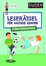 Leserätsel für mutige Kinder - Völlig fußballverrückt - ab 7 Jahren - Janine Eck ; Ulrike Rogler - 9783411780556