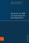 Das Recht der DDR als Gegenstand der Rechtsgeschichte - Prof. Dr. Adrian Schmidt-Recla ; Prof. Dr. Achim Seifert - 9783412519452