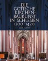 Die gotische Kirchenbaukunst in Schlesien 1200-1420 - Jakub Adamski - 9783412530655