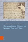 Documents and Chanceries between East and West - Prof. Dr. Andrea Stieldorf ; Frederic Bauden ; Adam J. Kosto - 9783412535599