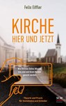 Kirche hier und jetzt - Felix Eiffler - 9783417000108