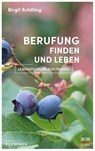 Berufung finden und leben - Birgit Schilling - 9783417000535