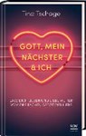 Gott, mein Nächster und ich - TSCHAGE,  Tina - 9783417268225