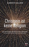 Christsein ist keine Religion - Albrecht Kellner - 9783417268461