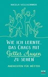 Wie ich lernte, das Chaos mit Gottes Augen zu sehen - Nicola Vollkommer - 9783417269710