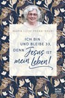 Ich bin und bleibe 33, denn Jesus ist mein Leben! - Maria Prean-Bruni - 9783417269802