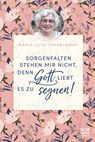 Sorgenfalten stehen mir nicht, denn Gott liebt es zu segnen! - Maria Prean-Bruni - 9783417269819
