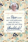 Der Herr darf mit mir machen, was er will, denn er hat den Überblick! - Maria Prean-Bruni - 9783417269826