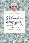 Steh auf und werde Licht, denn Gott gibt dich niemals auf! - Maria Prean-Bruni - 9783417269833