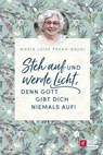 Steh auf und werde Licht, denn Gott gibt dich niemals auf! - Maria Prean-Bruni - 9783417270136