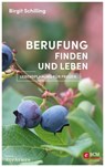 Berufung finden und leben - Birgit Schilling - 9783417270839