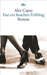 Fast ein bisschen Fruhling - Alex Capus - 9783423131674