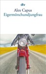 Eigermönchundjungfrau - Alex Capus - 9783423132275