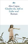 Glaubst du, daß es Liebe war? - Alex Capus - 9783423132954