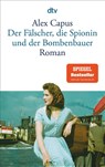 Der Falscher, die Spionin und der Bombenbauer - Alex Capus - 9783423143745