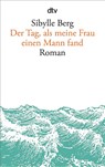 Der Tag, als meine Frau einen Mann fand - Sibylle Berg - 9783423145343
