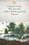 Was mit dem weißen Wilden geschah - François Garde - 9783423146142