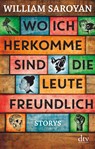 Wo ich herkomme, sind die Leute freundlich - William Saroyan - 9783423147057