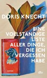 Eine vollständige Liste aller Dinge, die ich vergessen habe - Doris Knecht - 9783423149259