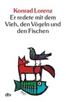 Er redete mit dem Vieh, den Vögeln und den Fischen - Konrad Lorenz - 9783423202251