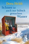 Schnee ist auch nur hübschgemachtes Wasser - Dora Heldt - 9783423216944