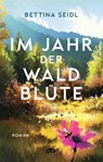 Im Jahr der Waldblüte - Bettina Seidl - 9783423221153