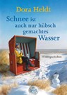 Schnee ist auch nur hübschgemachtes Wasser - Dora Heldt - 9783423254120
