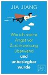 Wie ich meine Angst vor Zurückweisung überwand und unbesiegbar wurde - JIANG,  Jia - 9783423261166