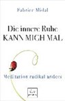 Die innere Ruhe kann mich mal - MIDAL,  Fabrice - 9783423261845