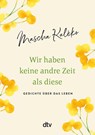 Wir haben keine andre Zeit als diese - Mascha Kaléko - 9783423282703