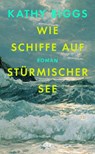 Wie Schiffe auf stürmischer See - Kathy Biggs - 9783423284943