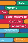 Die geheimnisvolle Kraft der Anziehung - Kate Murphy - 9783423284981