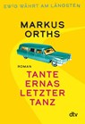 Ewig währt am längsten - Tante Ernas letzter Tanz - Markus Orths - 9783423290012