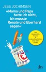 »Mama und Papa hatte ich nicht, ich musste Renate und Eberhard sagen« - Jess Jochimsen - 9783423349314